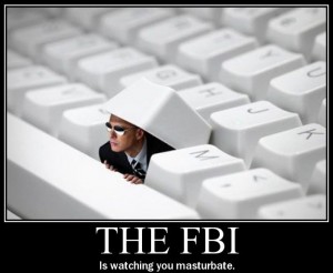 The FBI is watching you masturbate